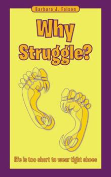Paperback Why Struggle?: Life Is Too Short to Wear Tight Shoes Book