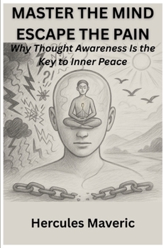 Paperback Master the Mind, Escape the Pain: Why Thought Awareness Is the Key to Inner Peace Book