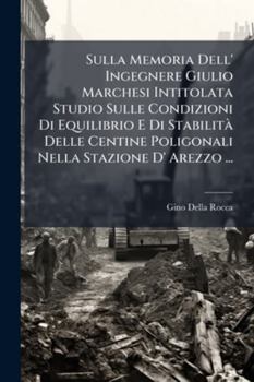 Sulla Memoria Dell' Ingegnere Giulio Marchesi Intitolata Studio Sulle Condizioni Di Equilibrio E Di Stabilità Delle Centine Poligonali Nella Stazione D' Arezzo ...: Osservazioni