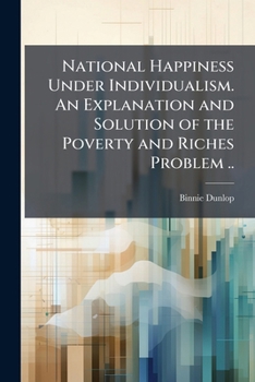 Paperback National Happiness Under Individualism. An Explanation and Solution of the Poverty and Riches Problem .. Book