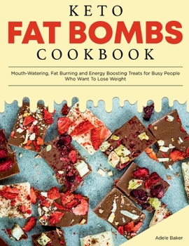 Paperback Keto Fat Bombs Cookbook: Mouth-Watering, Fat Burning and Energy Boosting Treats for Busy People Who Want To Lose Weight Book