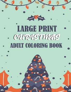 Large Print Christmas Adult Coloring Book: An Adult Coloring Book with Fun, Easy, and Relaxing Designs Featuring Festive and Beautiful Christmas Scene
