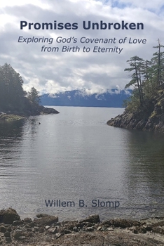 Paperback Promises Unbroken: Exploring God's Covenant of Love from Birth to Eternity Book
