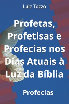Paperback Profetas, Profetisas e Profecias nos Dias Atuais à Luz da Bíblia: Profecias [Portuguese] Book
