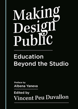 Hardcover Making Design Public: Education Beyond the Studio Book
