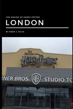 Paperback The Making of Harry Potter - London by Enzo J. Silva: The journey to an unknown place is always full of doubts and also uncertainties. Book