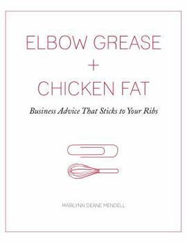 Elbow Grease + Chicken Fat: Business Advice that Sticks to Your Ribs