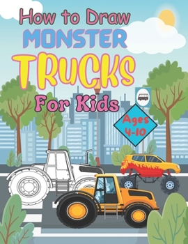Paperback How to Draw Monster Trucks for Kids Ages 4-10 Book