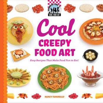 Library Binding Cool Creepy Food Art: Easy Recipes That Make Food Fun to Eat!: Easy Recipes That Make Food Fun to Eat! Book