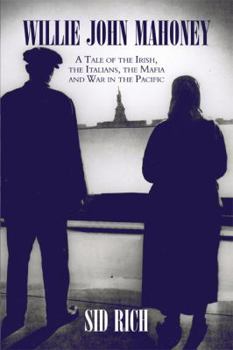 Paperback Willie John Mahoney: A Tale of the Irish, the Italians, the Mafia and War in the Pacific Book