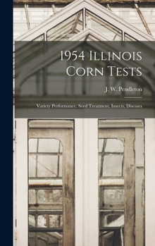 Hardcover 1954 Illinois Corn Tests: Variety Performance, Seed Treatment, Insects, Diseases Book