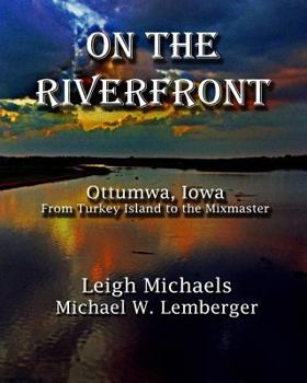 Paperback On the Riverfront: Ottumwa, Iowa From Turkey Island to the Mixmaster Book
