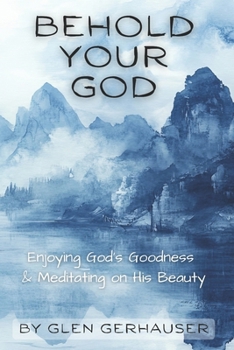 Paperback Behold Your God: Enjoying God's Goodness & Meditating on His Beauty Book