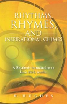 Paperback Rhythms, Rhymes, and Inspirational Chimes: A Rhythmic Introduction to Basic Bible Truths. Book