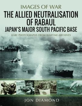 Paperback The Allied Neutralisation of Rabaul: Japan's Major South Pacific Base Book