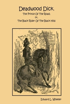 Paperback Deadwood Dick, The Prince Of The Road; or, The Black Rider Of The Black Hills Book