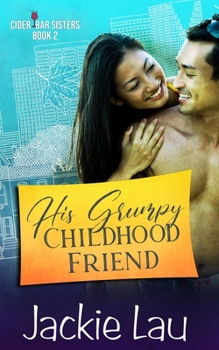 His Grumpy Childhood Friend - Book #2 of the Cider Bar Sisters