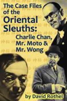 Paperback The Case Files of the Oriental Sleuths: Charlie Chan, Mr. Moto, and Mr. Wong Book