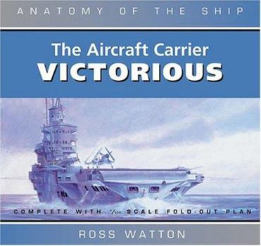 The Aircraft Carrier Victorious (Anatomy of the Ship) - Book  of the Anatomy of the Ship