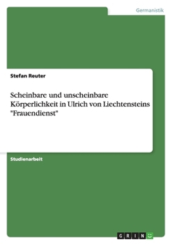 Paperback Scheinbare und unscheinbare Körperlichkeit in Ulrich von Liechtensteins "Frauendienst" [German] Book