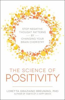 Paperback The Science of Positivity: Stop Negative Thought Patterns by Changing Your Brain Chemistry Book