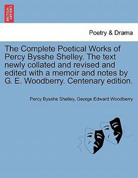 Paperback The Complete Poetical Works of Percy Bysshe Shelley. The text newly collated and revised and edited with a memoir and notes by G. E. Woodberry. Centen Book