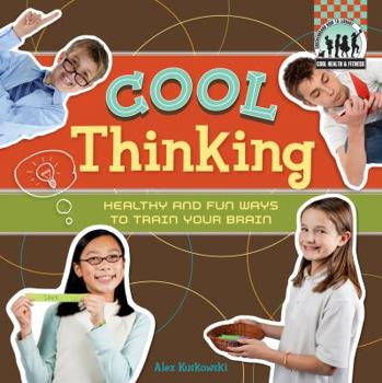 Library Binding Cool Thinking: Healthy & Fun Ways to Train Your Brain: Healthy & Fun Ways to Train Your Brain Book
