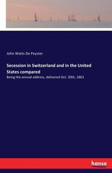 Paperback Secession in Switzerland and in the United States compared: Being the annual address, delivered Oct. 20th, 1863 Book