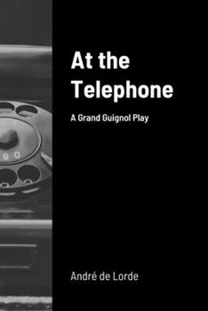 Paperback At the Telephone: A Grand Guignol Play Book