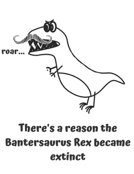 Paperback theres a reason the Bantersaurus rex became extinct: Bentersaurus Rex Sheet Music Book