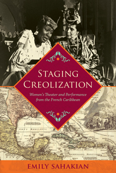 Hardcover Staging Creolization: Women's Theater and Performance from the French Caribbean Book