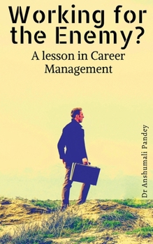 Paperback Working for the Enemy - A lesson in Career Management Book