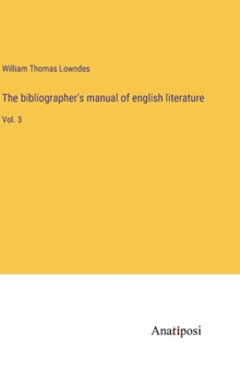 Hardcover The bibliographer's manual of english literature: Vol. 3 Book