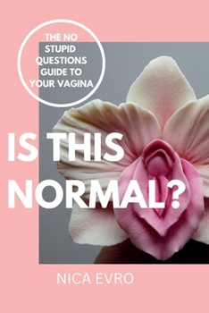 Paperback Is This Normal?: The No Stupid Questions Guide to Your Vagina Book
