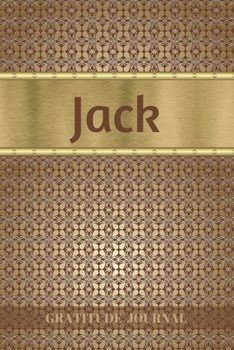 Jack Gratitude Journal: Personalized with Name and Prompted. 5 Minutes a Day Diary for Men