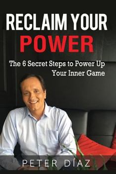 Paperback Reclaim Your Power: The 6 Secret Steps to Power Up Your Inner Game Book