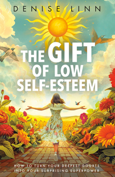 Paperback The Gift of Low Self-Esteem: How to Turn Your Deepest Doubts Into Your Surprising Superpower Book
