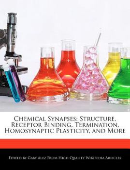 Paperback Chemical Synapses: Structure, Receptor Binding, Termination, Homosynaptic Plasticity, and More Book