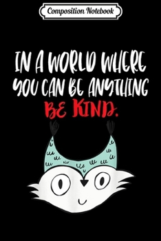 Composition Notebook: Funny In a world where you can be anything be kind  Journal/Notebook Blank Lined Ruled 6x9 100 Pages