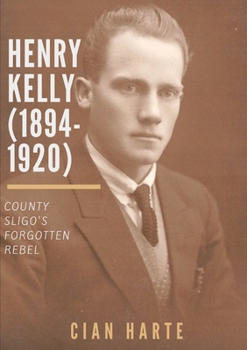 Paperback Henry Kelly (1894-1920): Co. Sligo's Forgotten Rebel Book