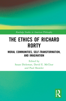 Hardcover The Ethics of Richard Rorty: Moral Communities, Self-Transformation, and Imagination Book