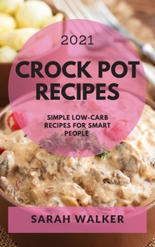 Crock Pot Recipes 2021: Simple Low-Carb Recipes for Smart People