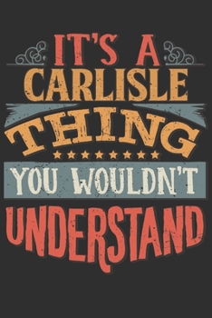 Paperback It's A Carlisle Thing You Wouldn't Understand: Want To Create An Emotional Moment For A Carlisle Family Member ? Show The Carlisle's You Care With Thi Book