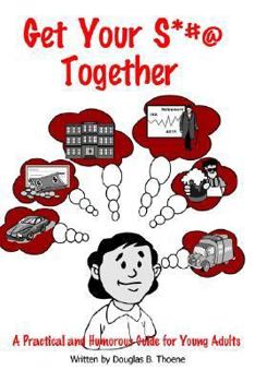 Paperback Get Your S*#@ Together: A Practical and Humorous Guide to Growing Up Book