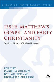 Hardcover Jesus, Matthew's Gospel and Early Christianity: Studies in Memory of Graham N. Stanton Book