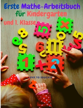 Paperback Erste Mathe-Arbeitsbuch f?r Kindergarten und 1. Klasse: Addition Mathematik Lernen mit Beispielen, Antwortschl?ssel f?r Homeschool oder Classroo! [German] Book