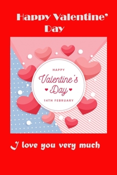 Happy Valentine's Day. I love you very much.: My journal: Happy Valentine's Day.