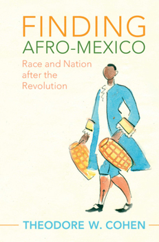 Finding Afro-Mexico: Race and Nation After the Revolution - Book #4 of the Cambridge University Press Afro-Latin America Series