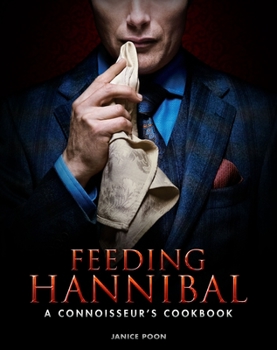 Hardcover Feeding Hannibal: A Connoisseur's Cookbook Book