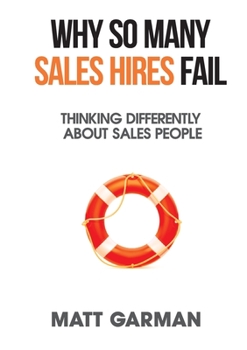 Paperback Why So Many Sales Hires Fail - Thinking Differently About Sales People Book